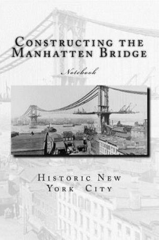 Cover of Constructing the Manhatten Bridge