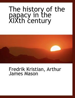 Book cover for The History of the Papacy in the Xixth Century