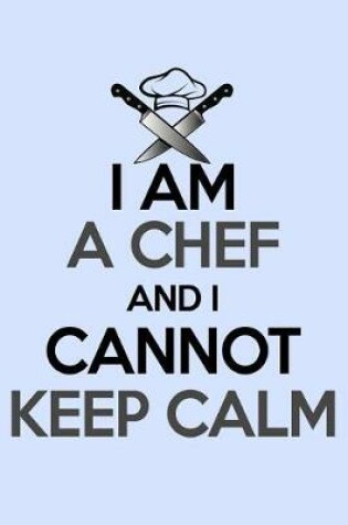 Cover of I am a Chef and I Cannot Keep Calm