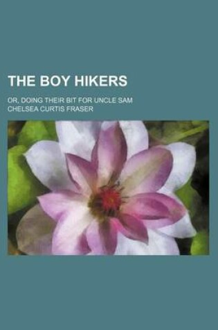 Cover of The Boy Hikers; Or, Doing Their Bit for Uncle Sam