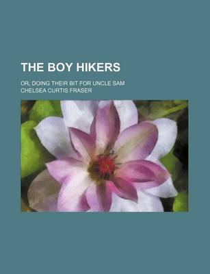 Book cover for The Boy Hikers; Or, Doing Their Bit for Uncle Sam