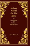 Book cover for Unholy Hands on the Bible, an Examination of Six Major New Versions, Volume 2 of 3 Volumes