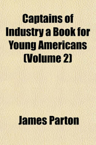 Cover of Captains of Industry a Book for Young Americans (Volume 2)