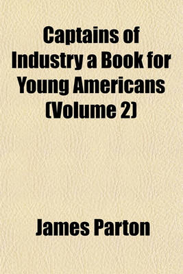 Book cover for Captains of Industry a Book for Young Americans (Volume 2)
