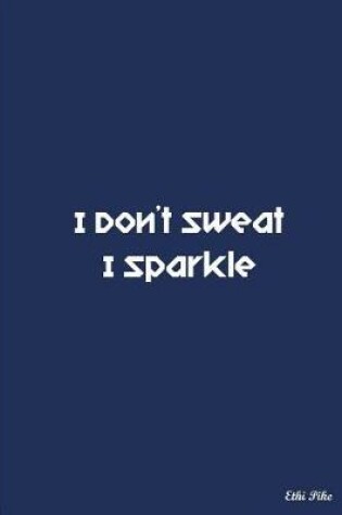 Cover of I Don't Sweat I Sparkle