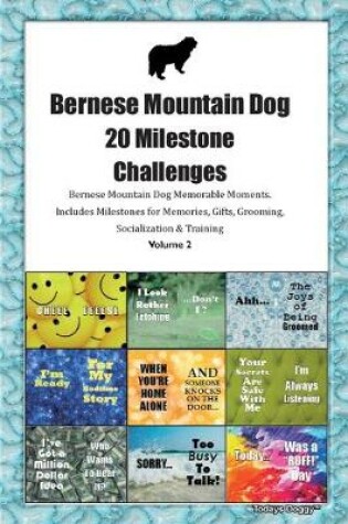 Cover of Bernese Mountain Dog 20 Milestone Challenges Bernese Mountain Dog Memorable Moments.Includes Milestones for Memories, Gifts, Grooming, Socialization & Training Volume 2