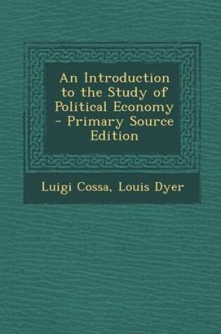 Cover of An Introduction to the Study of Political Economy - Primary Source Edition