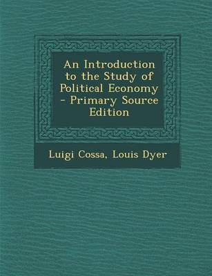 Book cover for An Introduction to the Study of Political Economy - Primary Source Edition