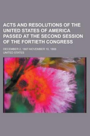 Cover of Acts and Resolutions of the United States of America Passed at the Second Session of the Fortieth Congress; December 2, 1867-November 10, 1868