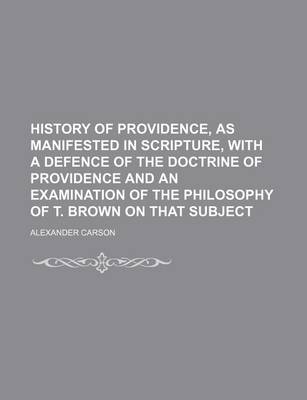 Book cover for History of Providence, as Manifested in Scripture, with a Defence of the Doctrine of Providence and an Examination of the Philosophy of T. Brown on That Subject