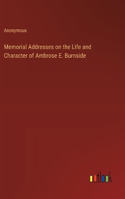 Book cover for Memorial Addresses on the Life and Character of Ambrose E. Burnside