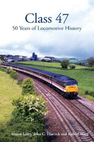 Cover of Class 47: 50 Years of Locomotive History