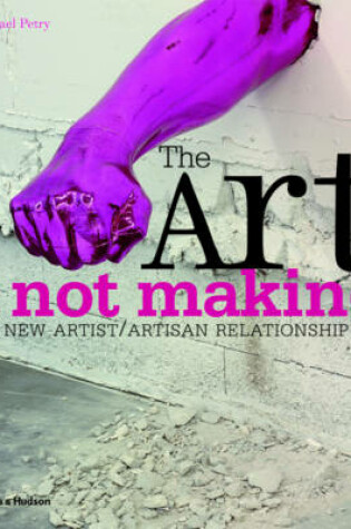 Cover of Art of Not Making: The New Artist/Artisan Relationship