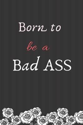 Book cover for Born to be a Bad ASS