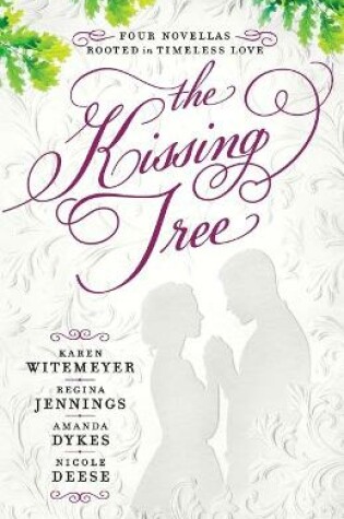 Cover of The Kissing Tree – Four Novellas Rooted in Timeless Love