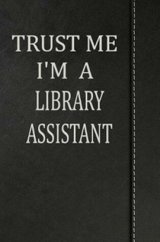 Cover of Trust Me I'm a Library Assistant
