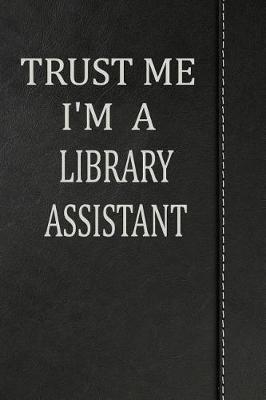 Book cover for Trust Me I'm a Library Assistant