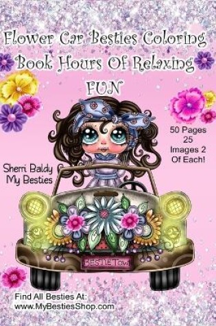 Cover of Flower Car Besties Coloring Book Hours Of Relaxing Fun