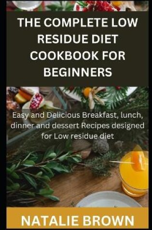 Cover of The Complete Low Residue Diet Cookbook for Beginners