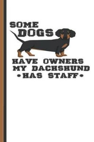 Cover of Some Dogs Have Owners My Dachshund Has Staff