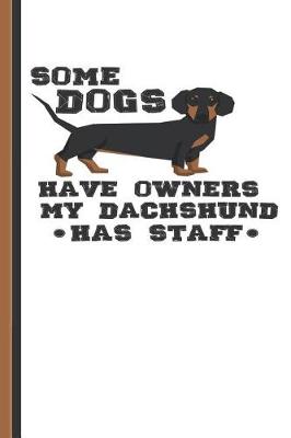 Book cover for Some Dogs Have Owners My Dachshund Has Staff