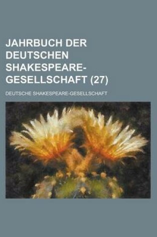 Cover of Jahrbuch Der Deutschen Shakespeare-Gesellschaft (27)