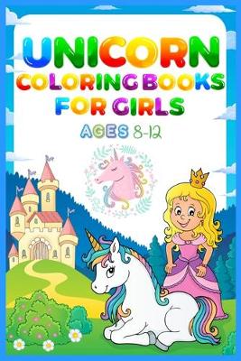 Book cover for Unicorn Coloring Books For Girls Ages 8-12