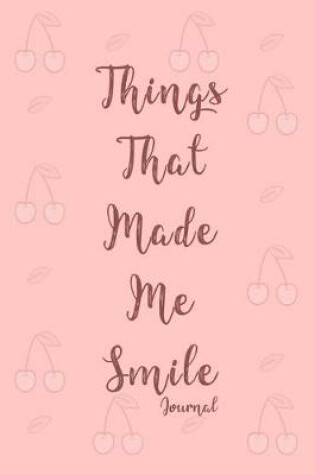 Cover of Things That Made Me Smile Journal