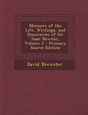 Book cover for Memoirs of the Life, Writings, and Discoveries of Sir Isaac Newton, Volume 2 - Primary Source Edition