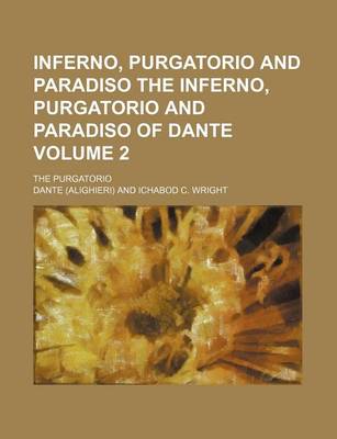 Book cover for Inferno, Purgatorio and Paradiso the Inferno, Purgatorio and Paradiso of Dante Volume 2; The Purgatorio