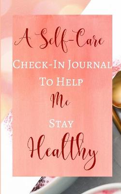 Book cover for A Self-Care Check-In Journal To Help Me Stay Healthy - Pastel Peach Rose Gold Luxury - Black White Interior