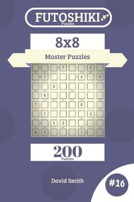 Cover of Futoshiki Puzzles - 200 Master Puzzles 8x8 Vol.16