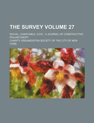 Book cover for The Survey Volume 27; Social, Charitable, Civic