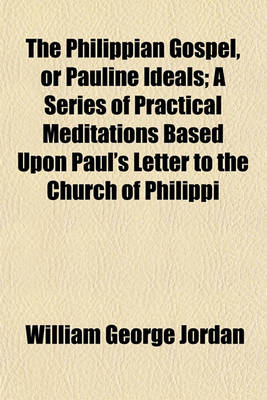 Book cover for The Philippian Gospel, or Pauline Ideals; A Series of Practical Meditations Based Upon Paul's Letter to the Church of Philippi