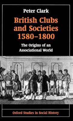 Book cover for British Clubs and Societies 1580-1800: The Origins of an Associational World. Oxford Studies in Social History