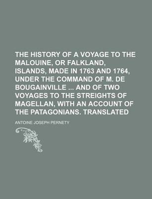 Book cover for The History of a Voyage to the Malouine, or Falkland, Islands, Made in 1763 and 1764, Under the Command of M. de Bougainville and of Two Voyages to Th