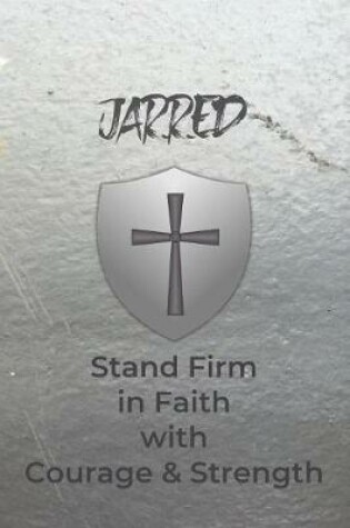 Cover of Jarred Stand Firm in Faith with Courage & Strength