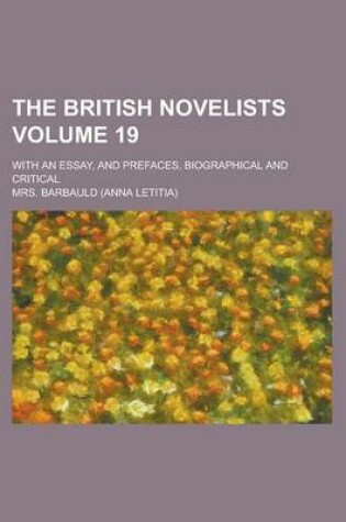 Cover of The British Novelists; With an Essay, and Prefaces, Biographical and Critical Volume 19