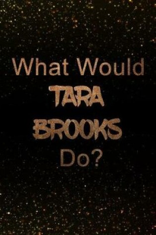 Cover of What Would Tara Brooks Do?