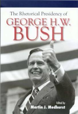 Cover of The Rhetorical Presidency of George H. W. Bush