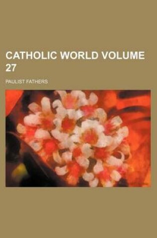 Cover of Catholic World Volume 27