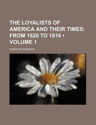 Book cover for The Loyalists of America and Their Times (Volume 1); From 1620 to 1816