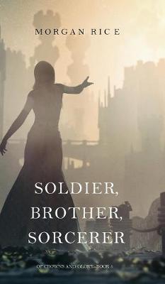 Book cover for Soldier, Brother, Sorcerer (Of Crowns and Glory-Book 5)