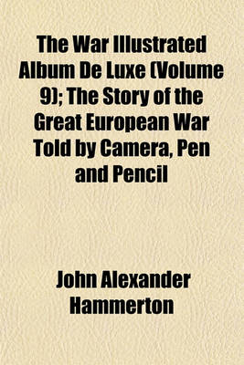 Book cover for The War Illustrated Album de Luxe (Volume 9); The Story of the Great European War Told by Camera, Pen and Pencil