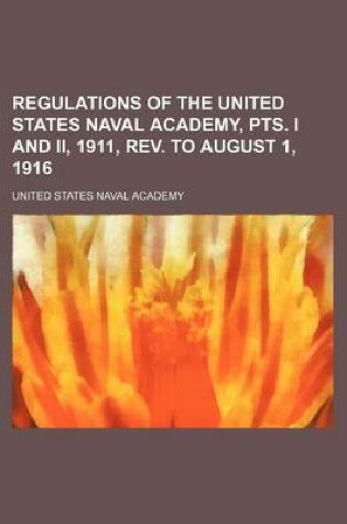 Cover of Regulations of the United States Naval Academy, Pts. I and II, 1911, REV. to August 1, 1916