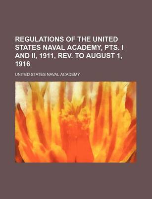 Book cover for Regulations of the United States Naval Academy, Pts. I and II, 1911, REV. to August 1, 1916