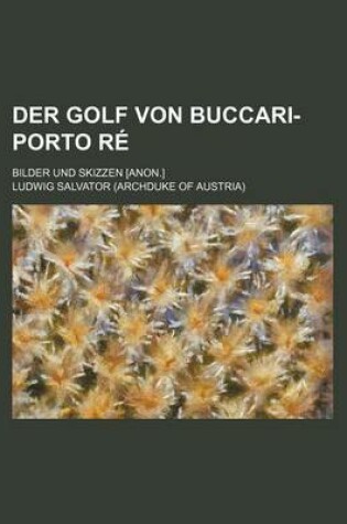 Cover of Der Golf Von Buccari-Porto Re; Bilder Und Skizzen [Anon.]