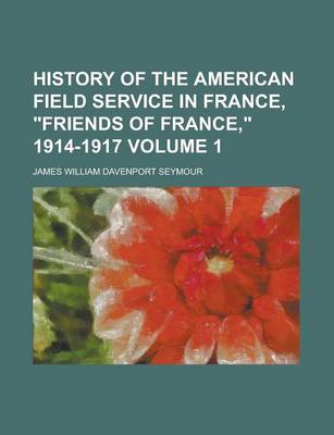 Book cover for History of the American Field Service in France, Friends of France, 1914-1917 Volume 1