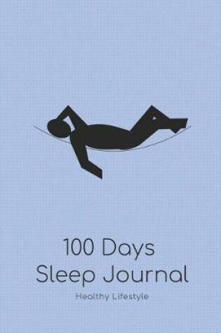 Cover of 100 Days Sleep Journal for a Healthy Life