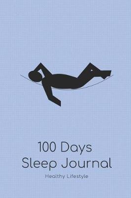 Book cover for 100 Days Sleep Journal for a Healthy Life